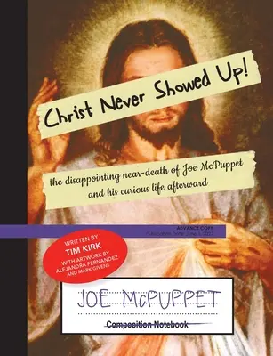 Le Christ ne s'est jamais montré : La mort imminente et décevante de Joe McPuppet et sa curieuse vie d'après - Christ Never Showed Up: The Disappointing Near-Death of Joe McPuppet and His Curious Life Afterward