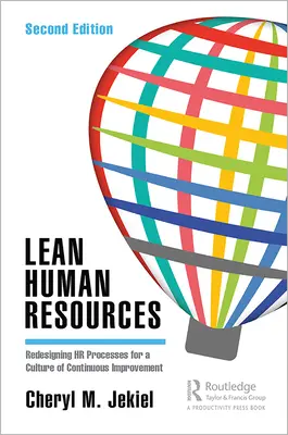 Ressources humaines allégées : Repenser les processus RH pour une culture de l'amélioration continue, deuxième édition - Lean Human Resources: Redesigning HR Processes for a Culture of Continuous Improvement, Second Edition