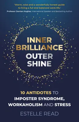 Brillance intérieure, éclat extérieur : 10 antidotes au syndrome de l'imposteur, au bourreau de travail et au stress - Inner Brilliance, Outer Shine: 10 Antidotes to Imposter Syndrome, Workaholism and Stress