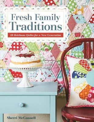 Fresh Family Traditions - Print-On-Demand Edition : 18 quilts anciens pour une nouvelle génération - Fresh Family Traditions - Print-On-Demand Edition: 18 Heirloom Quilts for a New Generation