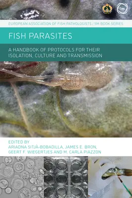 Fish Parasites : Un manuel de protocoles pour leur isolement, leur culture et leur transmission - Fish Parasites: A Handbook of Protocols for Their Isolation, Culture and Transmission