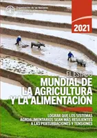 El estado mundial de la agricultura y la alimentacion 2021 - Lograr que los sistemas agroalimentarios sean mas resistentes a las perturbaciones y ten