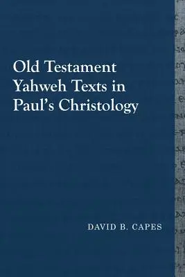 Les textes Yahweh de l'Ancien Testament dans la christologie de Paul - Old Testament Yahweh Texts in Paul's Christology