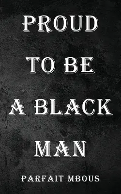 Fier d'être un homme noir - Proud to be a Black Man