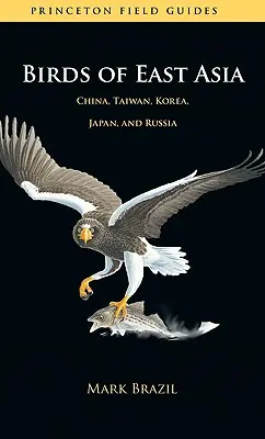Oiseaux d'Asie de l'Est : Chine, Taïwan, Corée, Japon et Russie - Birds of East Asia: China, Taiwan, Korea, Japan, and Russia