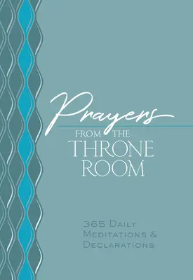 Prières de la salle du trône : 365 méditations et déclarations quotidiennes - Prayers from the Throne Room: 365 Daily Meditations & Declarations