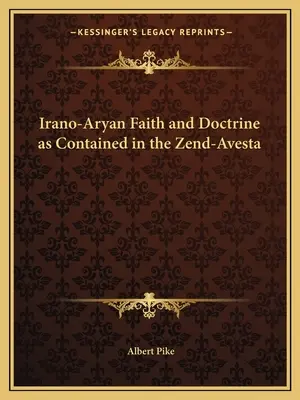 La foi et la doctrine irano-aryennes contenues dans le Zend-Avesta - Irano-Aryan Faith and Doctrine as Contained in the Zend-Avesta