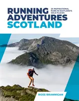 Running Adventures Scotland - 25 courses inspirantes dans les endroits sauvages d'Écosse - Running Adventures Scotland - 25 inspirational runs in Scotland's wild places