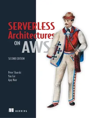 Architectures sans serveur sur AWS, deuxième édition - Serverless Architectures on Aws, Second Edition