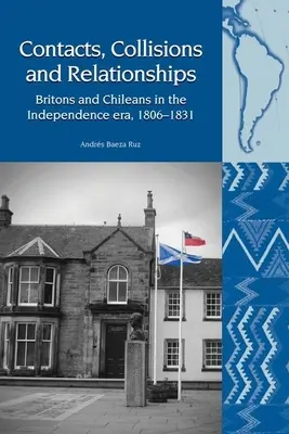 Contacts, collisions et relations : Britanniques et Chiliens à l'époque de l'indépendance, 1806-1831 - Contacts, Collisions and Relationships: Britons and Chileans in the Independence Era, 1806-1831