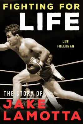 Se battre pour la vie : L'histoire de Jake Lamotta - Fighting for Life: The Story of Jake Lamotta