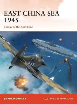 Mer de Chine orientale 1945 : L'apogée des kamikazes - East China Sea 1945: Climax of the Kamikaze