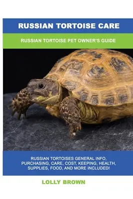 Soins aux tortues russes : Guide du propriétaire d'une tortue russe - Russian Tortoise Care: Russian Tortoise Pet Owner's Guide