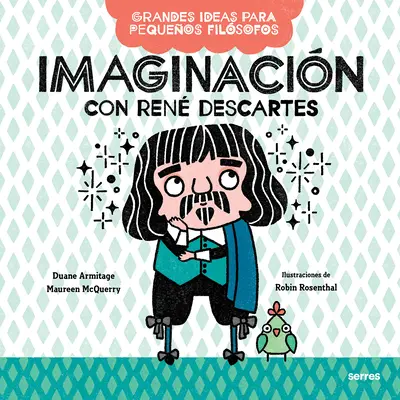 Imaginacin Con Ren Descartes / De grandes idées pour de petits philosophes : L'imagination avec Ren Descartes - Imaginacin Con Ren Descartes / Big Ideas for Little Philosophers: Imagination with Ren Descartes