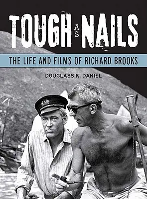 Tough as Nails : La vie et les films de Richard Brooks - Tough as Nails: The Life and Films of Richard Brooks