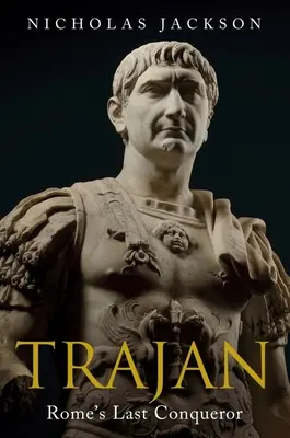 Trajan : le dernier conquérant de Rome - Trajan: Rome's Last Conqueror