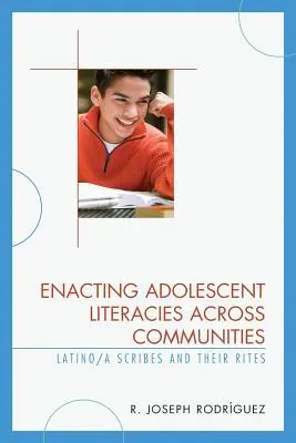 La mise en œuvre des littératies adolescentes à travers les communautés : les scribes latinos/a et leurs rites - Enacting Adolescent Literacies across Communities: Latino/a Scribes and Their Rites