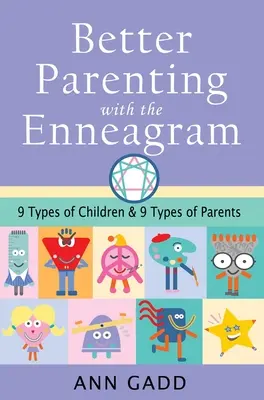 Mieux élever ses enfants avec l'ennéagramme : Neuf types d'enfants et neuf types de parents - Better Parenting with the Enneagram: Nine Types of Children and Nine Types of Parents