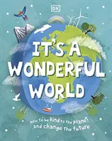 C'est un monde merveilleux - Comment être gentil avec la planète et changer l'avenir - It's a Wonderful World - How To Be Kind To The Planet And Change The Future