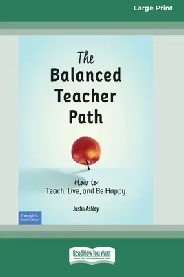 Le chemin de l'enseignant équilibré : comment enseigner, vivre et être heureux [édition standard à gros caractères en 16 parties]. - The Balanced Teacher Path: How to Teach, Live, and Be Happy [Standard Large Print 16 Pt Edition]