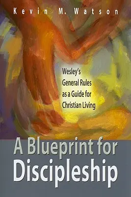 Un plan pour la formation de disciples : Les Règles générales de Wesley comme guide de la vie chrétienne - A Blueprint for Discipleship: Wesley's General Rules as a Guide for Christian Living