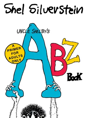 Le livre d'Abz de l'oncle Shelby : Un abécédaire réservé aux adultes - Uncle Shelby's Abz Book: A Primer for Adults Only