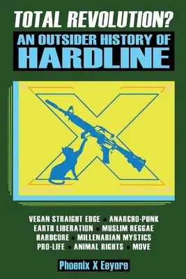 Révolution totale ? Une histoire extérieure de la ligne dure - du végétalien Straight Edge et des droits radicaux des animaux aux musulmans mystiques millénaristes et à l'antifascisme. - Total Revolution? An Outsider History Of Hardline - From Vegan Straight Edge And Radical Animal Rights To Millenarian Mystical Muslims And Antifascist