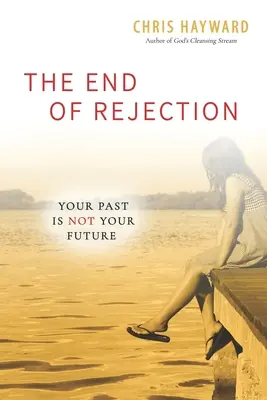 La fin du rejet : Votre passé n'est pas votre avenir - The End of Rejection: Your Past Is Not Your Future