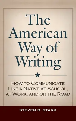 L'écriture à l'américaine : Comment communiquer comme un autochtone à l'école, au travail et sur la route - The American Way of Writing: How to Communicate Like a Native at School, at Work, and on the Road