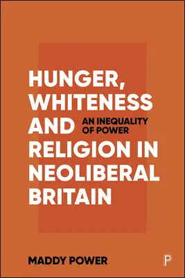 La faim, la blancheur et la religion dans la Grande-Bretagne néolibérale : Une inégalité de pouvoir - Hunger, Whiteness and Religion in Neoliberal Britain: An Inequality of Power
