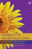 Le handicap dans l'enseignement supérieur : Enquête sur l'identité, la stigmatisation et la divulgation parmi les universitaires handicapés - Disability in Higher Education: Investigating Identity, Stigma and Disclosure Amongst Disabled Academics