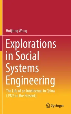 Exploration de l'ingénierie des systèmes sociaux : La vie d'un intellectuel en Chine (1925 à nos jours) - Explorations in Social Systems Engineering: The Life of an Intellectual in China (1925 to the Present)