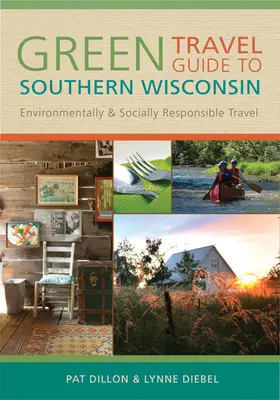 Green Travel Guide to Southern Wisconsin (Guide de voyage vert pour le sud du Wisconsin) : Voyager en respectant l'environnement et la société - Green Travel Guide to Southern Wisconsin: Environmentally and Socially Responsible Travel
