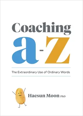 Coaching de A à Z : L'utilisation extraordinaire de mots ordinaires - Coaching A to Z: The Extraordinary Use of Ordinary Words