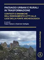 Paesaggi Urbani E Rurali in Trasformazione. Contesti E Dinamiche Dell'insediamento Letti Alla Luce Della Fonte Archeologica : Atti Della Giornata Di St - Paesaggi Urbani E Rurali in Trasformazione. Contesti E Dinamiche Dell'insediamento Letti Alla Luce Della Fonte Archeologica: Atti Della Giornata Di St