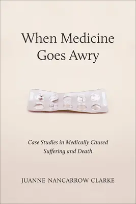 Quand la médecine tourne mal : Études de cas sur la souffrance et la mort d'origine médicale - When Medicine Goes Awry: Case Studies in Medically Caused Suffering and Death