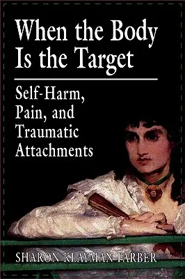 Quand le corps est la cible : Automutilation, douleur et attachements traumatiques - When the Body Is the Target: Self-Harm, Pain, and Traumatic Attachments