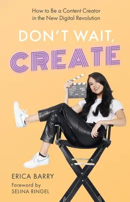 N'attendez pas, créez : Comment devenir un créateur de contenu dans la nouvelle révolution numérique - Don't Wait, Create: How to Be a Content Creator in the New Digital Revolution