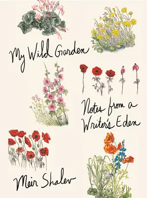 Mon jardin sauvage : Notes de l'Eden d'un écrivain - My Wild Garden: Notes from a Writer's Eden