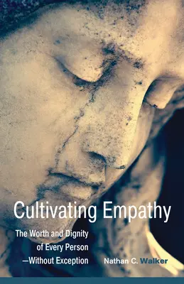 Cultiver l'empathie : la valeur et la dignité de chaque personne, sans exception - Cultivating Empathy: The Worth and Dignity of Every Person--Without Exception