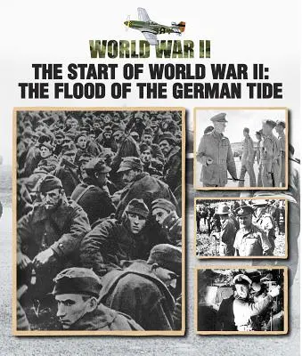 Le début de la Seconde Guerre mondiale : Le déferlement de la marée allemande - The Start of World War II: The Flood of the German Tide