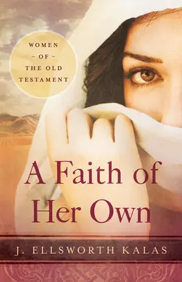 Une foi qui lui est propre : Les femmes de l'Ancien Testament - A Faith of Her Own: Women of the Old Testament