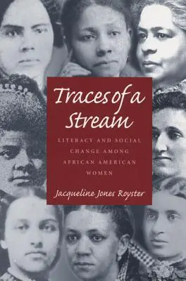 Traces d'un ruisseau : Alphabétisation et changement social chez les femmes afro-américaines - Traces Of A Stream: Literacy and Social Change Among African American Women