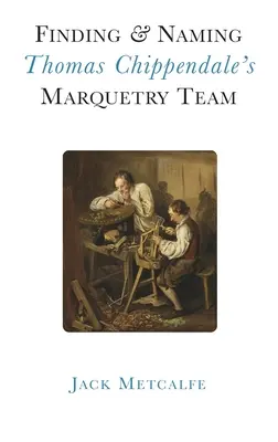 Trouver et nommer l'équipe de marqueterie de Thomas Chippendale - Finding and Naming Thomas Chippendale's Marquetry Team