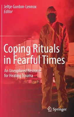 Les rituels d'adaptation en période de peur : Une ressource inexplorée pour guérir les traumatismes - Coping Rituals in Fearful Times: An Unexplored Resource for Healing Trauma