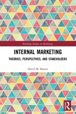 Marketing interne : Théories, perspectives et parties prenantes - Internal Marketing: Theories, Perspectives, and Stakeholders