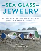 Bijoux en verre de mer : Créer des modèles magnifiques et uniques à partir de trésors trouvés sur la plage - Sea Glass Jewelry: Create Beautiful and Unique Designs from Beach-Found Treasures