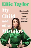 Mon enfant et autres erreurs - Comment ruiner votre vie de la meilleure façon possible - My Child and Other Mistakes - How to ruin your life in the best way possible