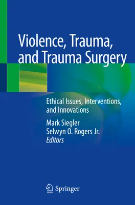 Violence, traumatisme et chirurgie traumatique : Questions éthiques, interventions et innovations - Violence, Trauma, and Trauma Surgery: Ethical Issues, Interventions, and Innovations