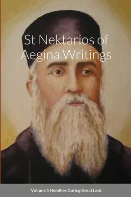 Écrits de saint Nektarios d'Égine Volume 1 Homélies pendant le Grand Carême - St Nektarios of Aegina Writings Volume 1 Homilies During Great Lent